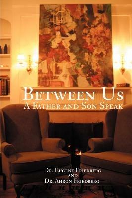 Between Us: A Father and Son Speak - Ahron Friedberg - cover