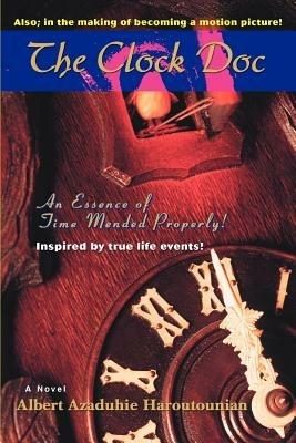 The Clock Doc: An Essence of Time Mended Properly! - Albert Azaduhie Haroutounian - cover