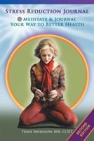 Stress Reduction Journal: Meditate and Journal Your Way to Better Health