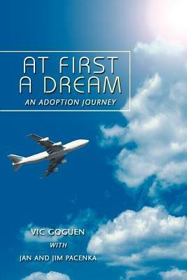 At First A Dream: An Adoption Journey - Vic Goguen - cover