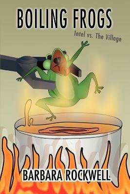 Boiling Frogs: Intel vs. the Village - Barbara Rockwell - cover