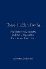 These Hidden Truths: Psychometrics, Society, and the Unspeakable Heresies of Our Time