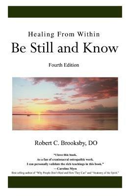 Healing From Within Be Still and Know: Fourth Edition - Robert C Brooksby Do - cover