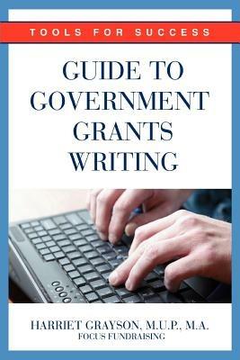 Guide to Government Grants Writing: Tools for Success - Harriet Grayson Mup - cover