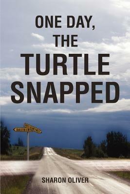 One Day, the Turtle Snapped - Sharon Oliver - cover