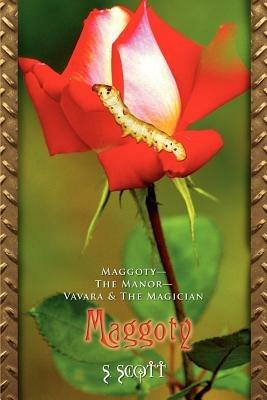 Maggoty: Maggoty--The Manor--Vavara & The Magician - S Scott - cover