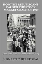 How the Republicans Caused the Stock Market Crash of 1929: GPT's, Failed Transitions, and Commercial Policy