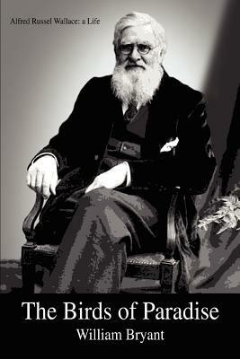 The Birds of Paradise: Alfred Russel Wallace: a Life - William Bryant - cover