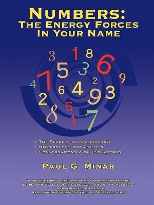 Numbers: The Energy Forces In Your Name: Featuring New Millennium Conversations With Pythagoras (1980 to 2006) Also Numerology for Animals - Paul G Minar - cover