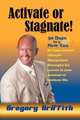 Activate or Stagnate: 30 Days to a New You - Gregory Griffith - cover