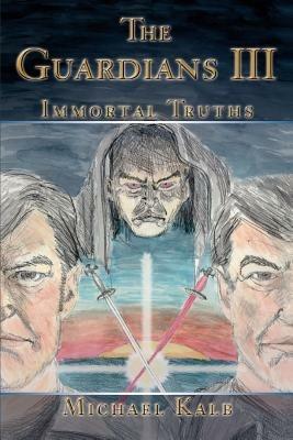The Guardians III: Immortal Truths - Michael Kalb - cover