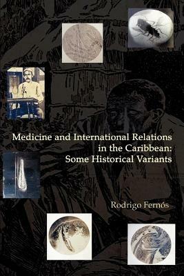 Medicine and International Relations in the Caribbean: Some Historical Variants - Rodrigo Fernos - cover