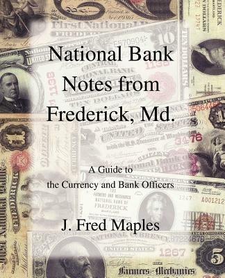 National Bank Notes from Frederick, Md.: A Guide to the Currency and Bank Officers - J Fred Maples - cover