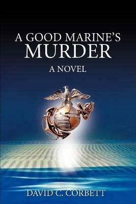 A Good Marine's Murder - David C Corbett - cover