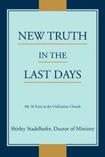 New Truth in the Last Days: My 36 Years in the Unification Church
