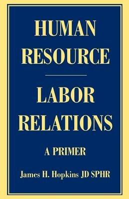 Human Resource/Labor Relations: A Primer - James H Hopkins - cover