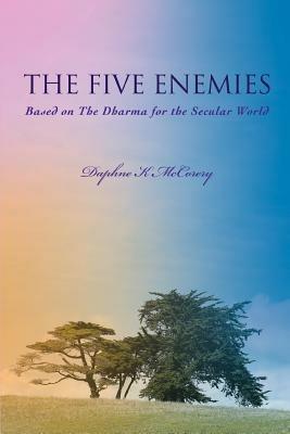 The Five Enemies: Based on The Dharma for the Secular World - Daphne K McCorery - cover