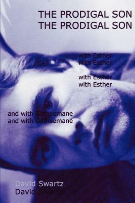 The Prodigal Son: with Esther and with Gethsemane - David Swartz - cover