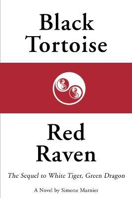 Black Tortoise, Red Raven: The Sequel to White Tiger, Green Dragon - Simone Marnier - cover