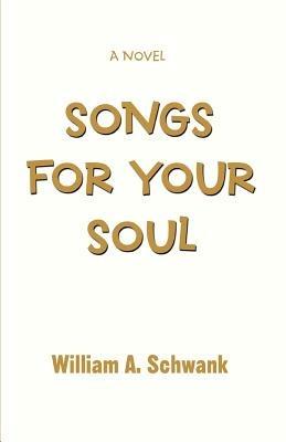 Songs for Your Soul - William A Schwank - cover
