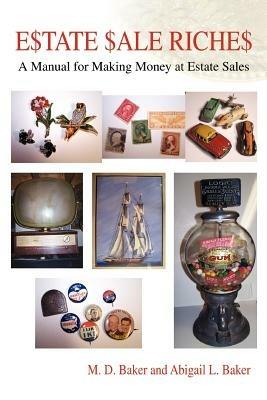 Estate Sale Riches: A Manual for Making Money at Estate Sales - M D Baker - cover