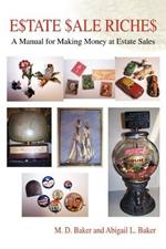 Estate Sale Riches: A Manual for Making Money at Estate Sales