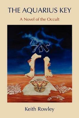 The Aquarius Key: A Novel of the Occult - Keith Rowley - cover