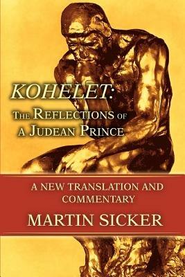 Kohelet: The Reflections of a Judean Prince: A New Translation and Commentary - Martin Sicker - cover