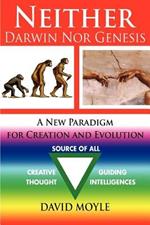 Neither Darwin Nor Genesis: A New Paradigm for Creation and Evolution