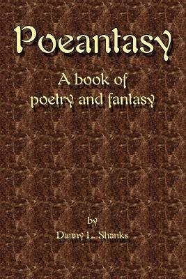 Poeantasy: A book of Poetry and Fantasy - Danny L Shanks - cover