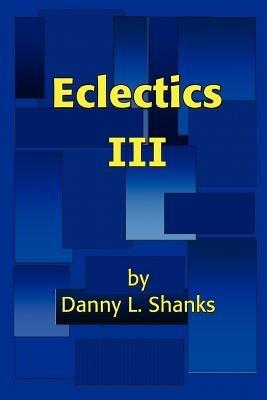 Eclectics III - Danny L Shanks - cover