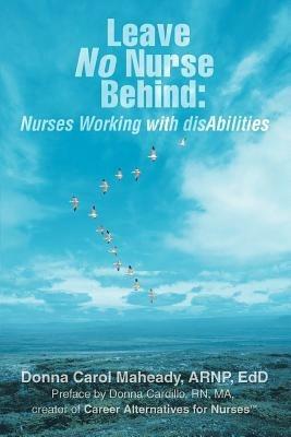 Leave No Nurse Behind: Nurses Working with Disabilities - Donna Maheady - cover