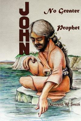 John, No Greater Prophet - Kenneth W Smith - cover