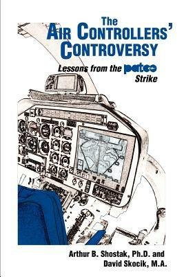 The Air Controllers' Controversy: Lessons from the PATCO Strike - Arthur Shostak - cover