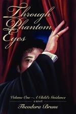 Through Phantom Eyes: Volume One-A Child's Guidance
