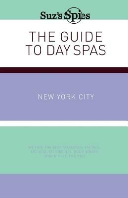 Suz's Spies The Guide to Day Spas New York City - Suzanne Burchill - cover
