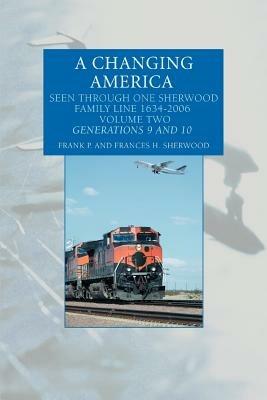 A Changing America: Seen Through One Sherwood Family Line 1634-2006 - Frank P Sherwood - cover