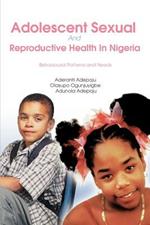Adolescent Sexual And Reproductive Health In Nigeria: Behavioural Patterns and Needs