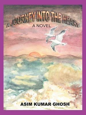 A Journey Into The Heart - Asim Kumar Ghosh - cover
