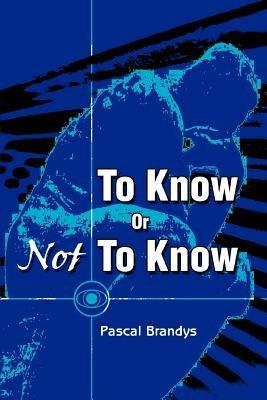 To Know Or Not To Know - Pascal Brandys - cover