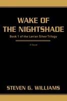 Wake of the Nightshade: Book 1 of the Lanian Silver Trilogy - Steven G Williams - cover