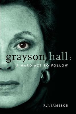 Grayson Hall: A Hard ACT to Follow - R J Jamison - cover