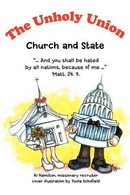 The Unholy Union: Church and State - Al Hamilton - cover