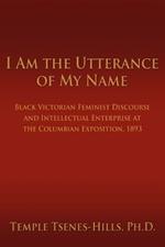 I Am the Utterance of My Name: Black Victorian Feminist Discourse and Intellectual Enterprise at the Columbian Exposition, 1893