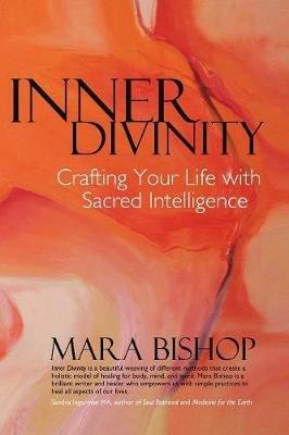 Inner Divinity: Crafting Your Life with Sacred Intelligence - Mara Bishop - cover