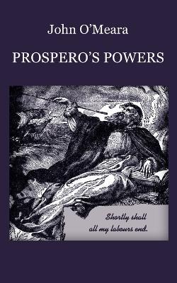 Prospero's Powers: A Short View of Shakespeare's Last Phase - John O'Meara - cover