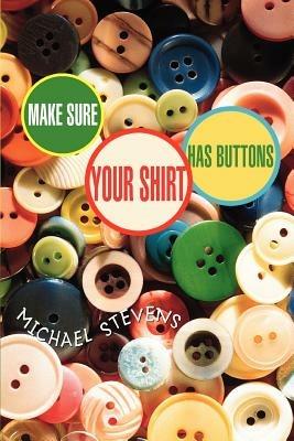 Make Sure Your Shirt Has Buttons - Michael Stevens - cover