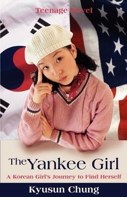 The Yankee Girl: A Korean Girl's Journey to Find Herself - Kyusun Chung - cover