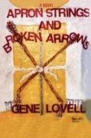 Apron Strings and Broken Arrows - Gene Lovell - cover