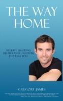 The Way Home: Release Limiting Beliefs and Uncover the Real You - Gregory James - cover